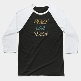 Peace Love Teach Baseball T-Shirt